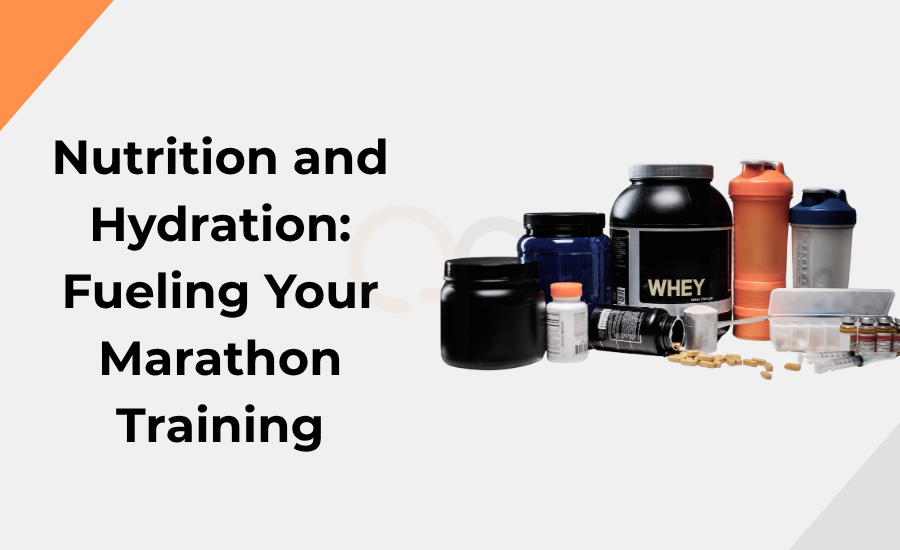 Nutrition and Hydration: Fueling Your Marathon Training
