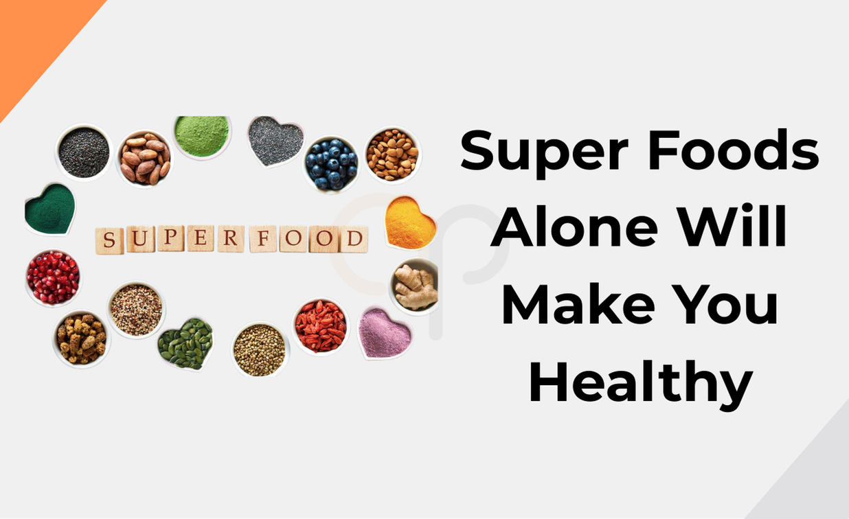 Super Foods Alone Will Make You Healthy