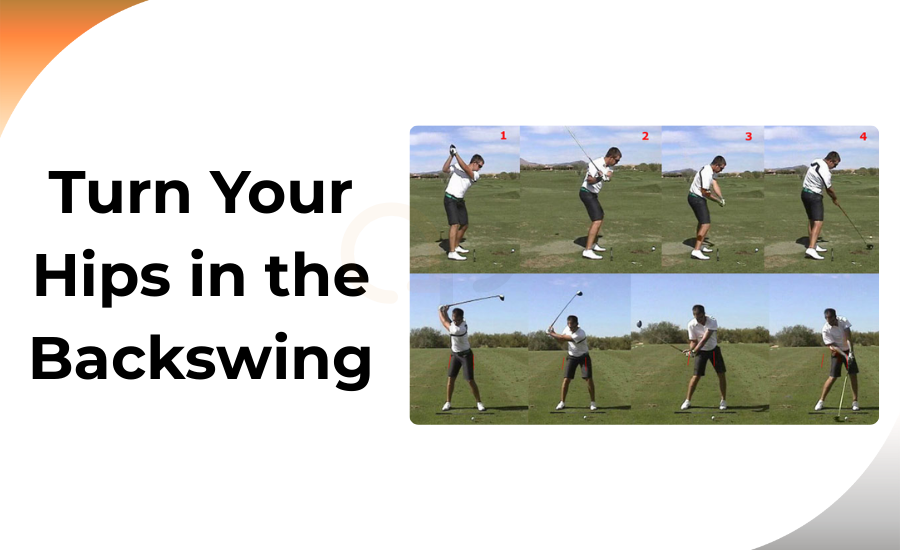 Turn Your Hips in the Backswing