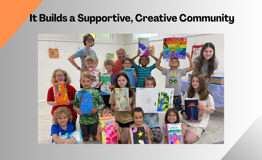 It Builds a Supportive, Creative Community