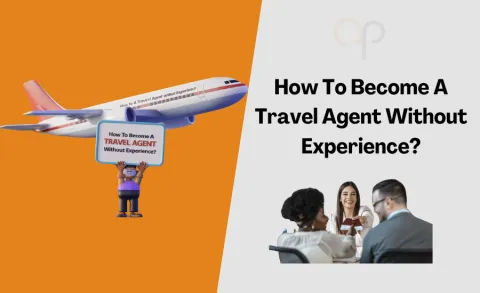 How To Become A Travel Agent Without Experience