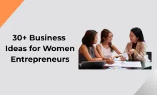 30+ Business Ideas for Women Entrepreneurs
