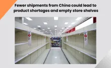 Fewer shipments from China could lead to product shortages and empty store shelves