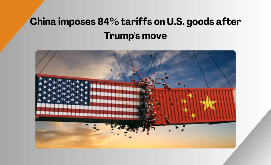 China imposes 84% tariffs on U.S. goods after Trump move