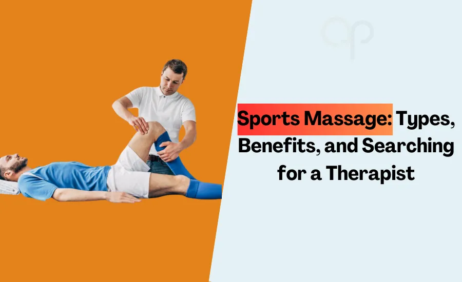 Sports Massage: Types, Benefits, and Searching a Therapist